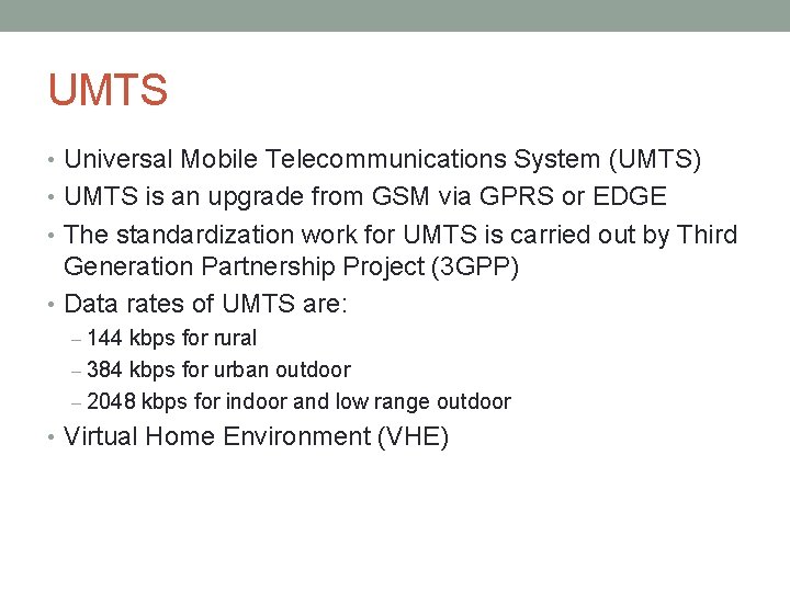 UMTS • Universal Mobile Telecommunications System (UMTS) • UMTS is an upgrade from GSM