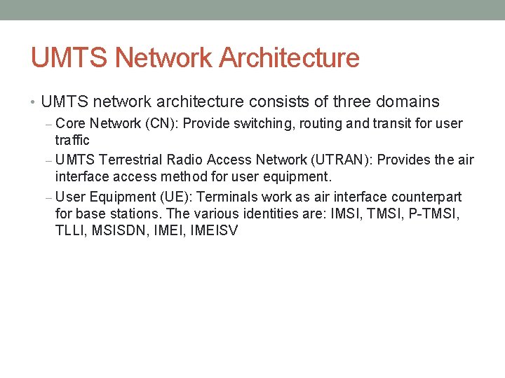 UMTS Network Architecture • UMTS network architecture consists of three domains – Core Network