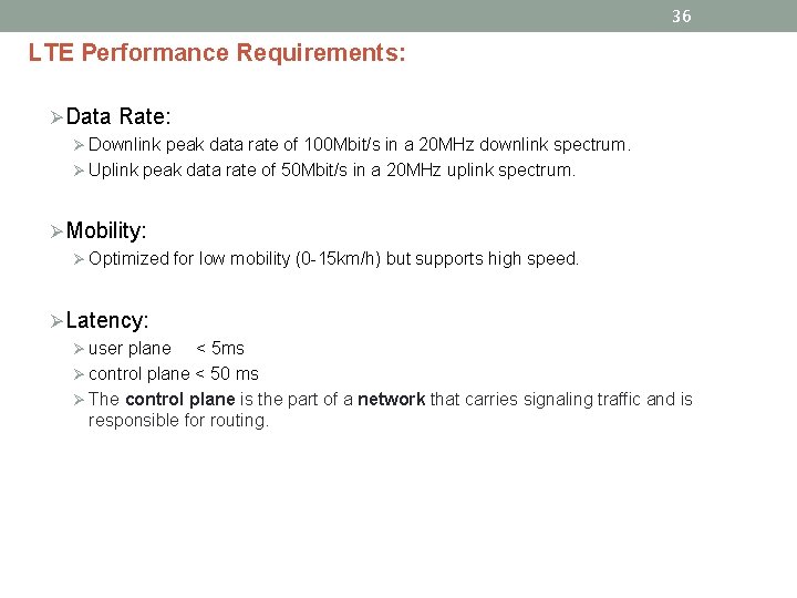 36 LTE Performance Requirements: ØData Rate: Ø Downlink peak data rate of 100 Mbit/s