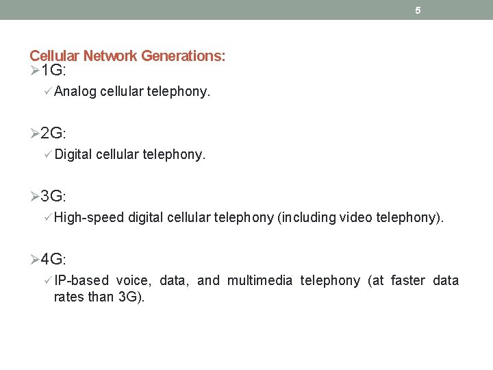 5 Cellular Network Generations: Ø 1 G: ü Analog cellular telephony. Ø 2 G: