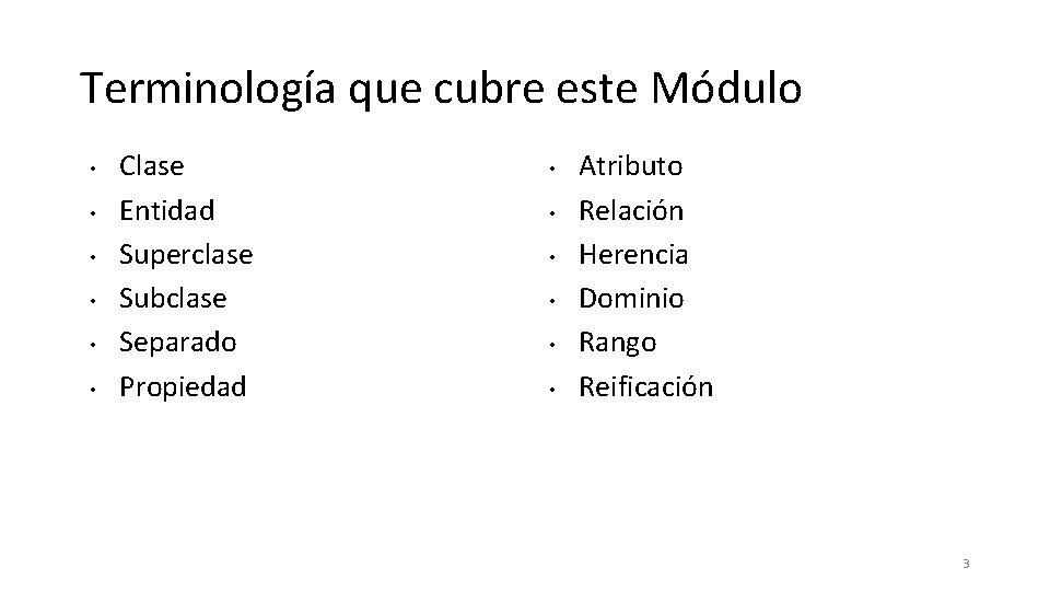 Terminología que cubre este Módulo • • • Clase Entidad Superclase Subclase Separado Propiedad