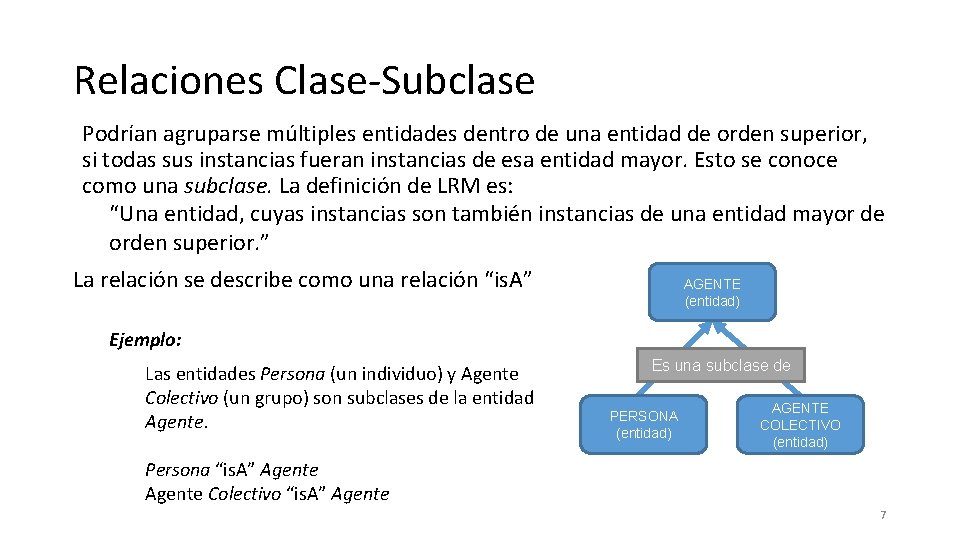 Relaciones Clase-Subclase Podrían agruparse múltiples entidades dentro de una entidad de orden superior, si