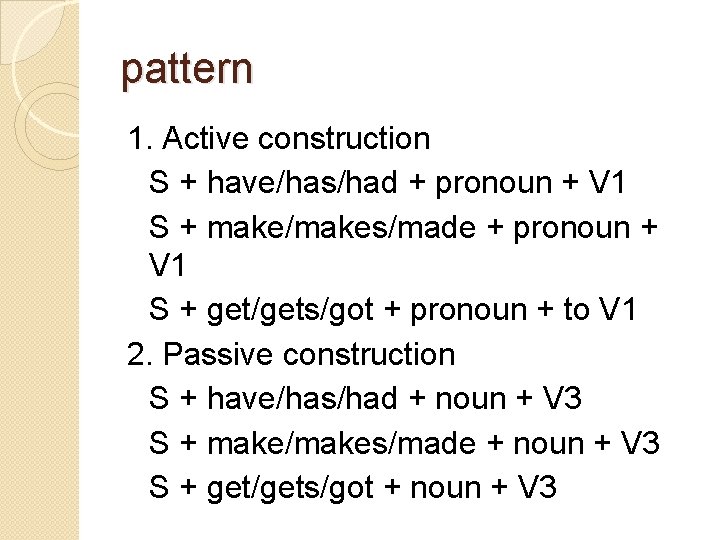 pattern 1. Active construction S + have/has/had + pronoun + V 1 S +