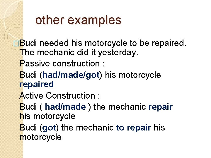 other examples �Budi needed his motorcycle to be repaired. The mechanic did it yesterday.