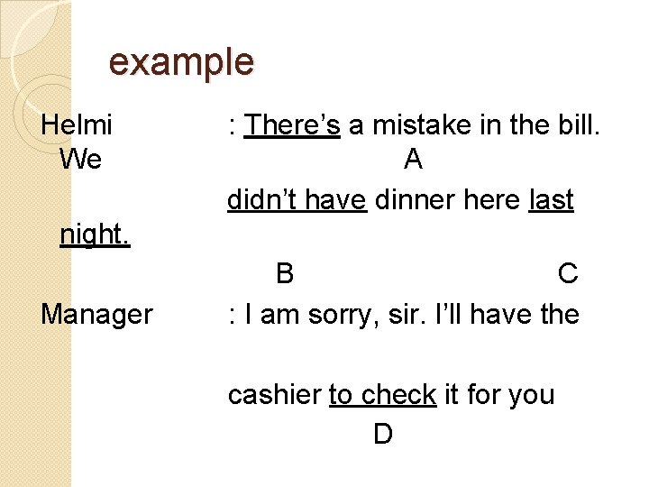example Helmi We : There’s a mistake in the bill. A didn’t have dinner