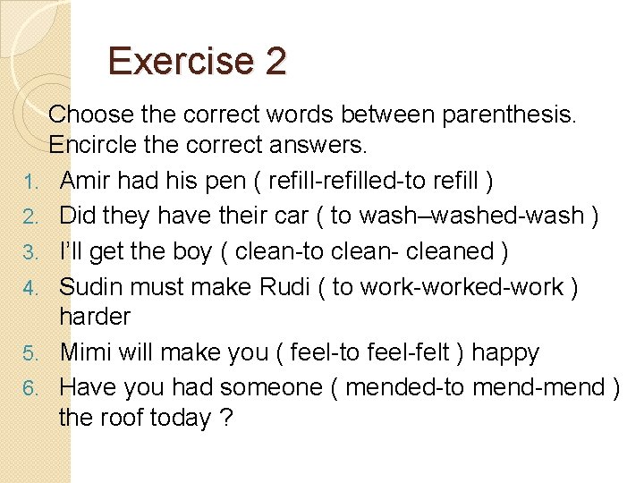 Exercise 2 1. 2. 3. 4. 5. 6. Choose the correct words between parenthesis.