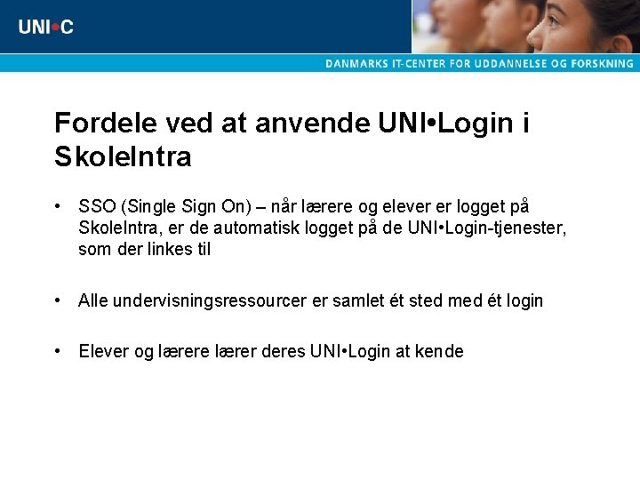 Fordele ved at anvende UNI • Login i Skole. Intra • SSO (Single Sign