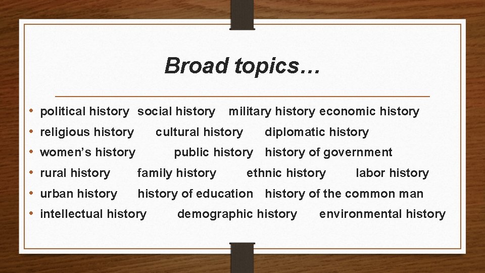 Broad topics… • • • political history social history religious history military history economic