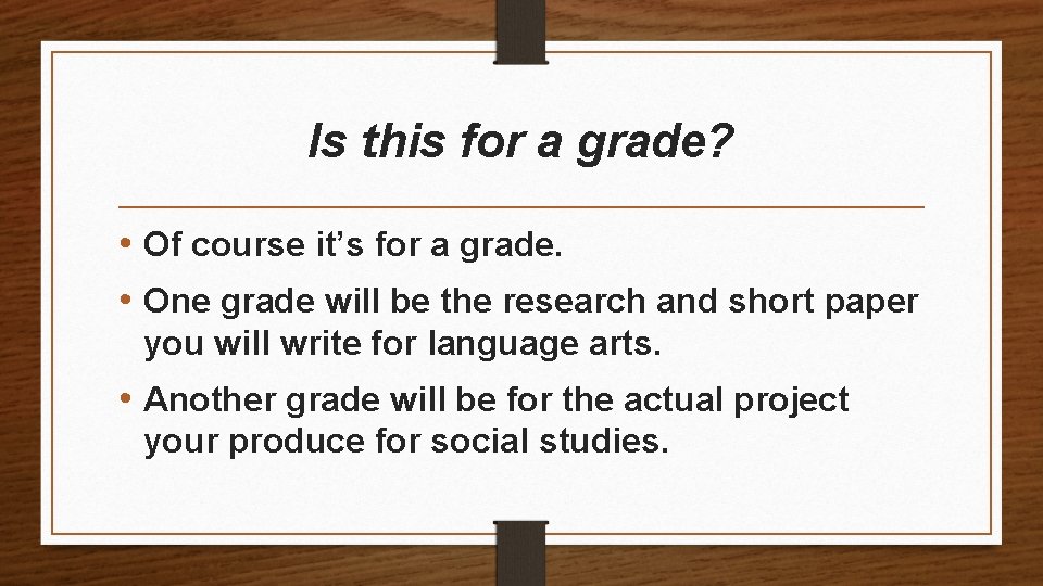 Is this for a grade? • Of course it’s for a grade. • One
