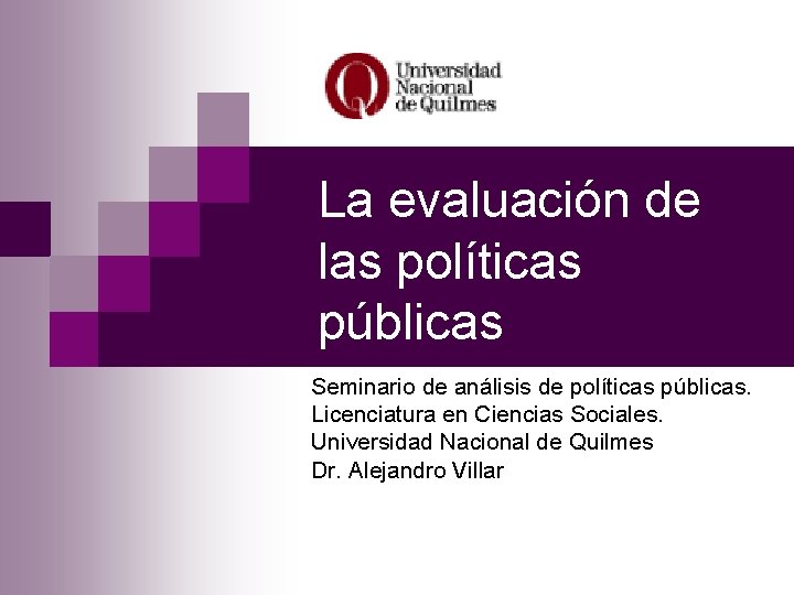 La evaluación de las políticas públicas Seminario de análisis de políticas públicas. Licenciatura en