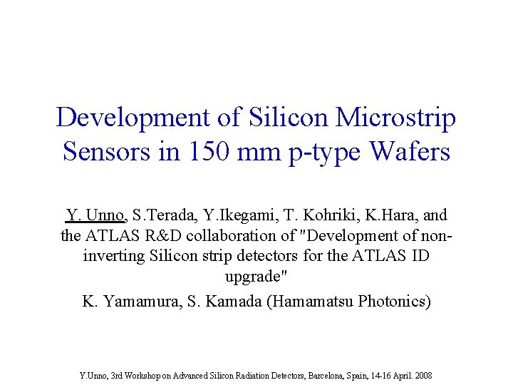 Development of Silicon Microstrip Sensors in 150 mm p-type Wafers Y. Unno, S. Terada,