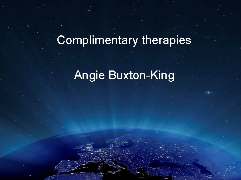 Complimentary therapies Angie Buxton-King The Christie NHS Foundation Trust 
