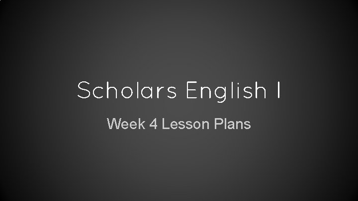 Scholars English I Week 4 Lesson Plans 