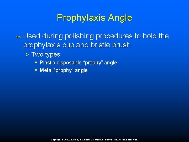Prophylaxis Angle Used during polishing procedures to hold the prophylaxis cup and bristle brush