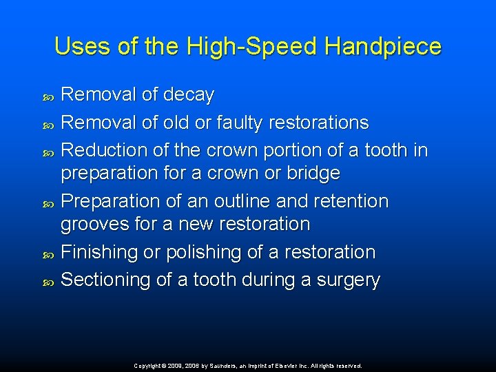 Uses of the High-Speed Handpiece Removal of decay Removal of old or faulty restorations