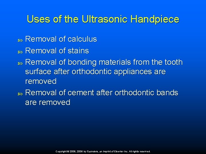 Uses of the Ultrasonic Handpiece Removal of calculus Removal of stains Removal of bonding