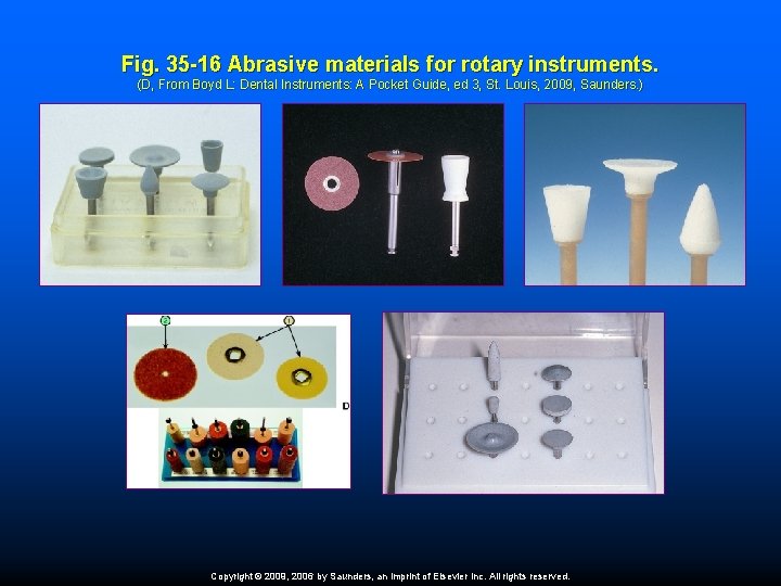 Fig. 35 -16 Abrasive materials for rotary instruments. (D, From Boyd L: Dental Instruments: