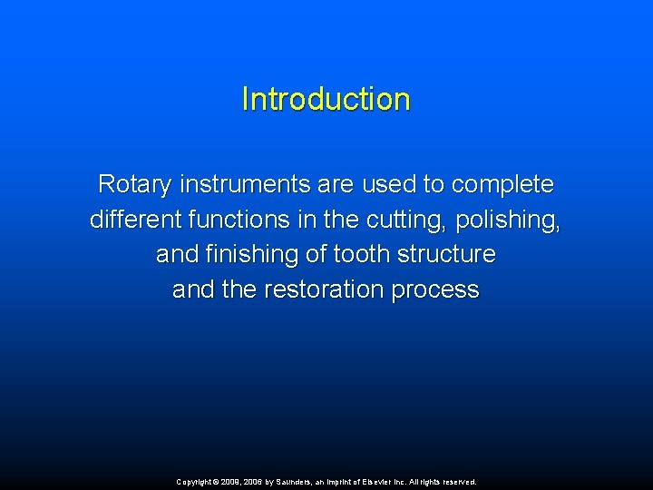 Introduction Rotary instruments are used to complete different functions in the cutting, polishing, and