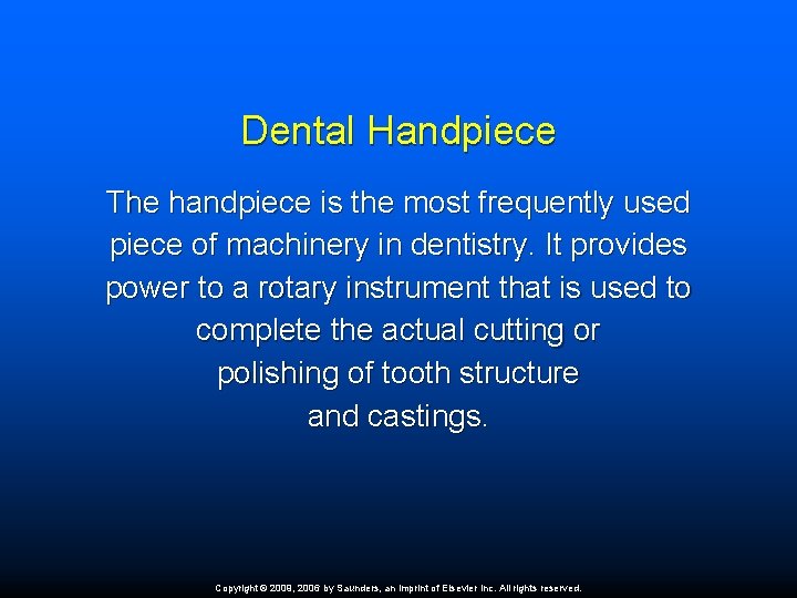 Dental Handpiece The handpiece is the most frequently used piece of machinery in dentistry.