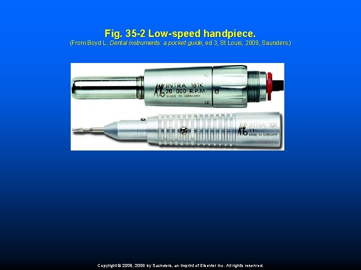 Fig. 35 -2 Low-speed handpiece. (From Boyd L: Dental instruments: a pocket guide, ed