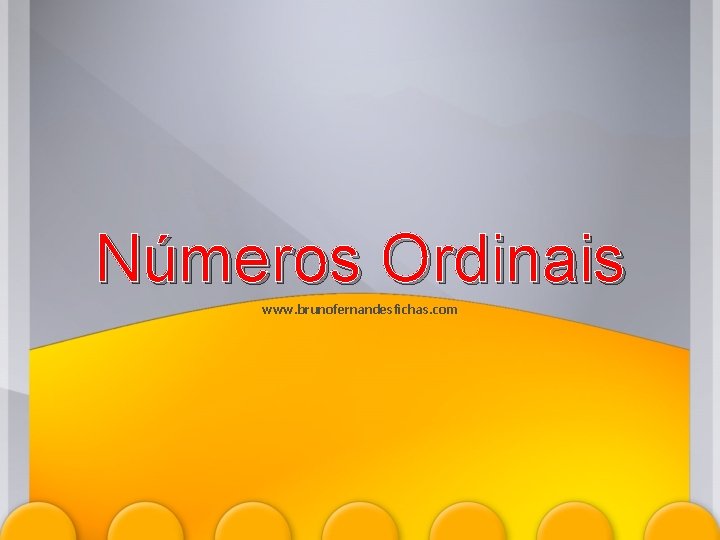 Números Ordinais www. brunofernandesfichas. com 
