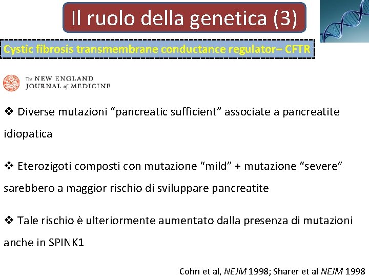 Il ruolo della genetica (3) Cystic fibrosis transmembrane conductance regulator– CFTR v Diverse mutazioni