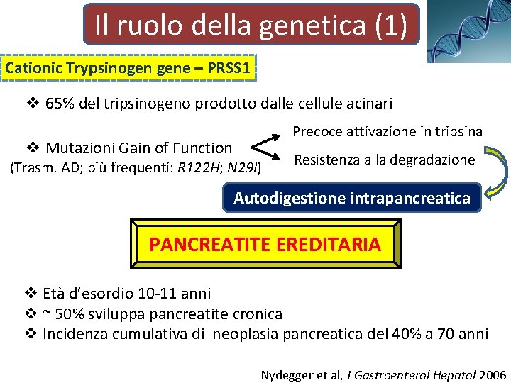 Il ruolo della genetica (1) Cationic Trypsinogen gene – PRSS 1 v 65% del