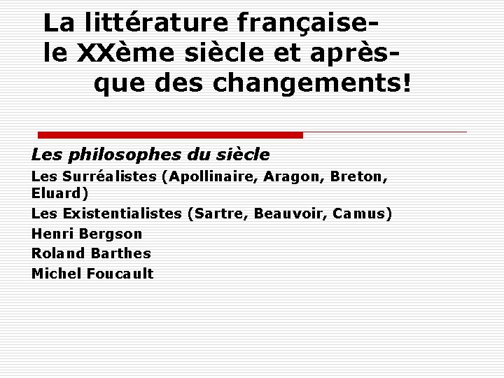 La littérature françaisele XXème siècle et aprèsque des changements! Les philosophes du siècle Les