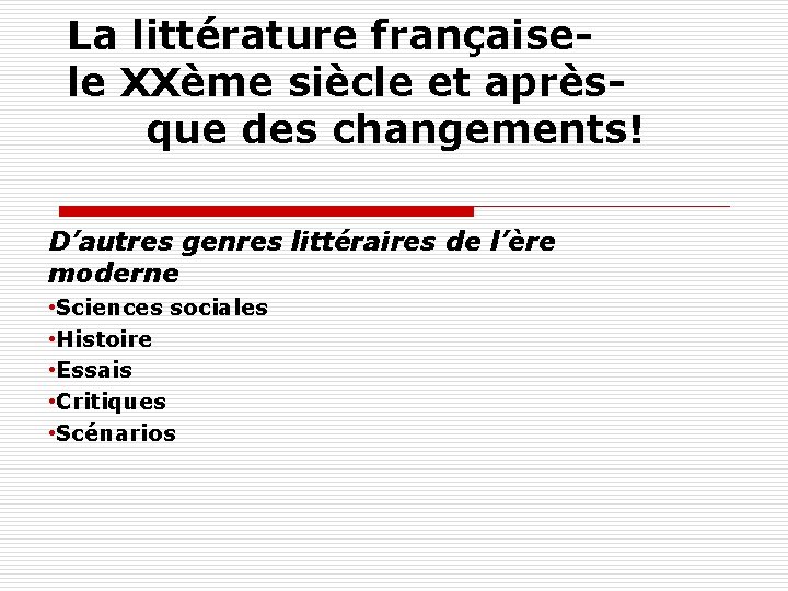 La littérature françaisele XXème siècle et aprèsque des changements! D’autres genres littéraires de l’ère
