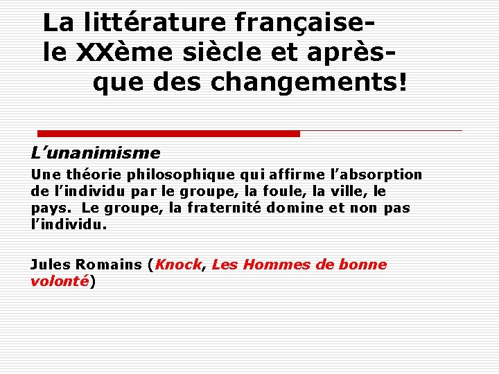 La littérature françaisele XXème siècle et aprèsque des changements! L’unanimisme Une théorie philosophique qui