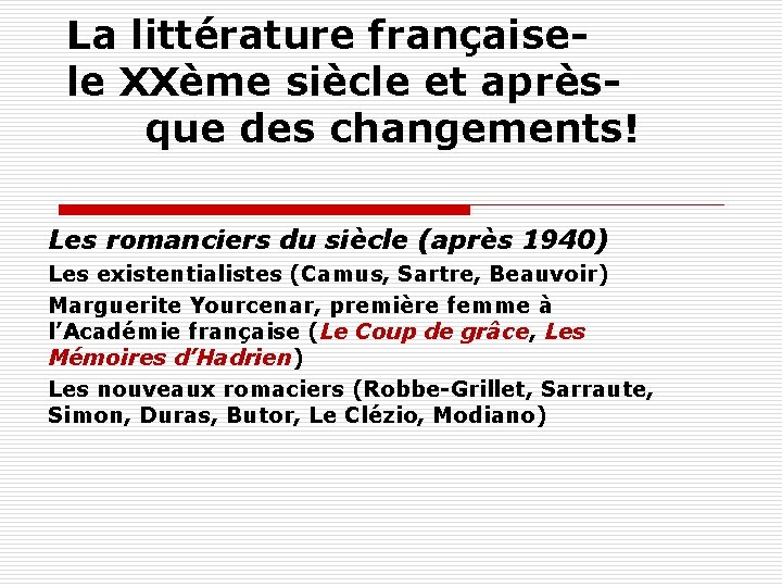 La littérature françaisele XXème siècle et aprèsque des changements! Les romanciers du siècle (après