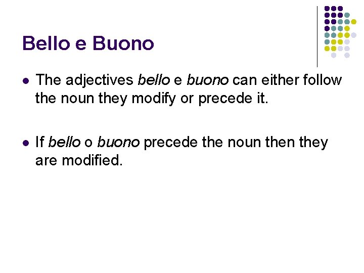 Bello e Buono l The adjectives bello e buono can either follow the noun