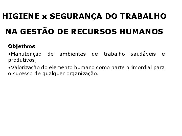 HIGIENE x SEGURANÇA DO TRABALHO NA GESTÃO DE RECURSOS HUMANOS Objetivos • Manutenção de