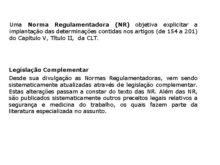 Uma Norma Regulamentadora (NR) objetiva explicitar a implantação das determinações contidas nos artigos (de