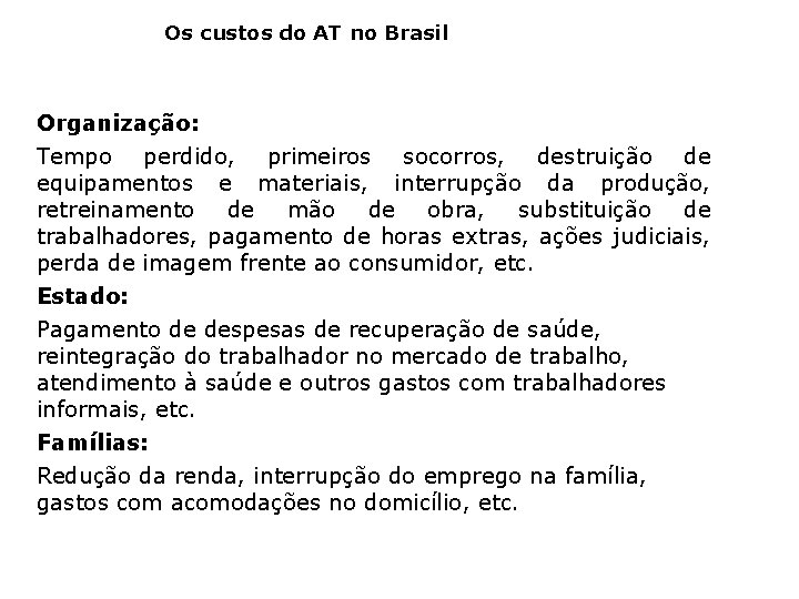 Os custos do AT no Brasil Organização: Tempo perdido, primeiros socorros, destruição de equipamentos