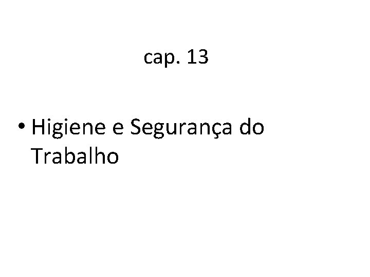 cap. 13 • Higiene e Segurança do Trabalho 