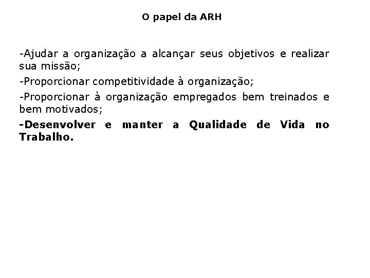 O papel da ARH -Ajudar a organização a alcançar seus objetivos e realizar sua