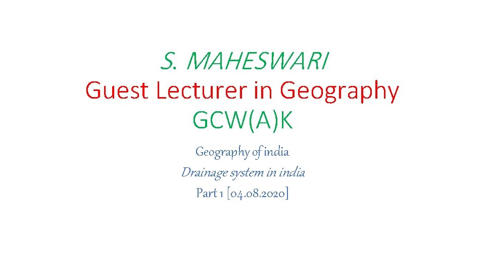 S. MAHESWARI Guest Lecturer in Geography GCW(A)K Geography of india Drainage system in india