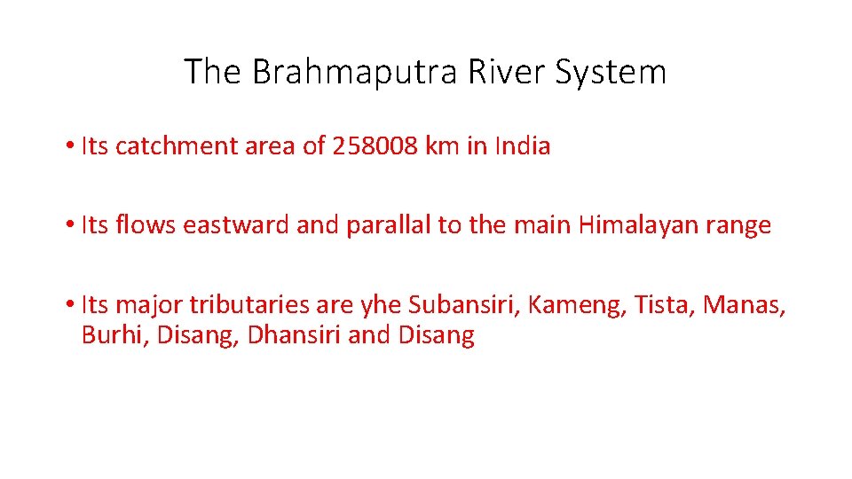 The Brahmaputra River System • Its catchment area of 258008 km in India •