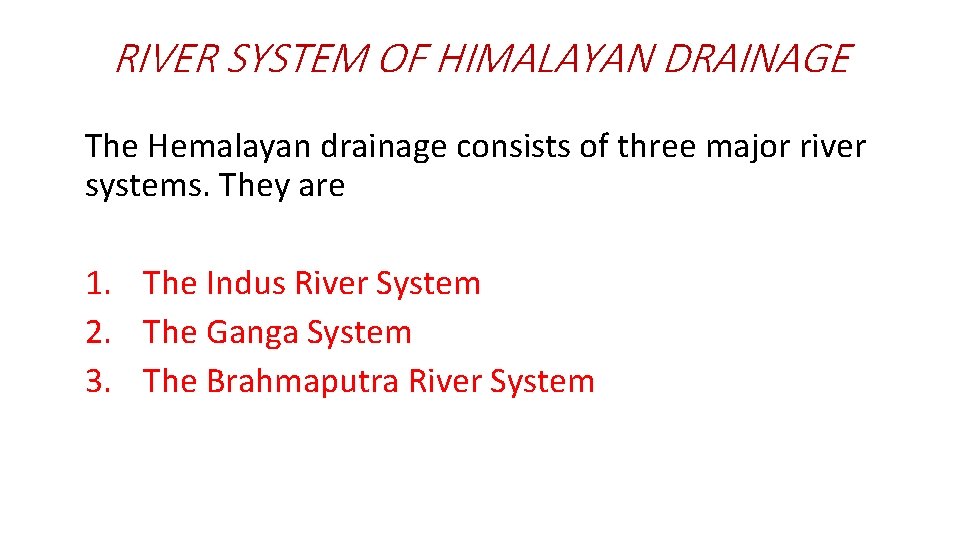RIVER SYSTEM OF HIMALAYAN DRAINAGE The Hemalayan drainage consists of three major river systems.