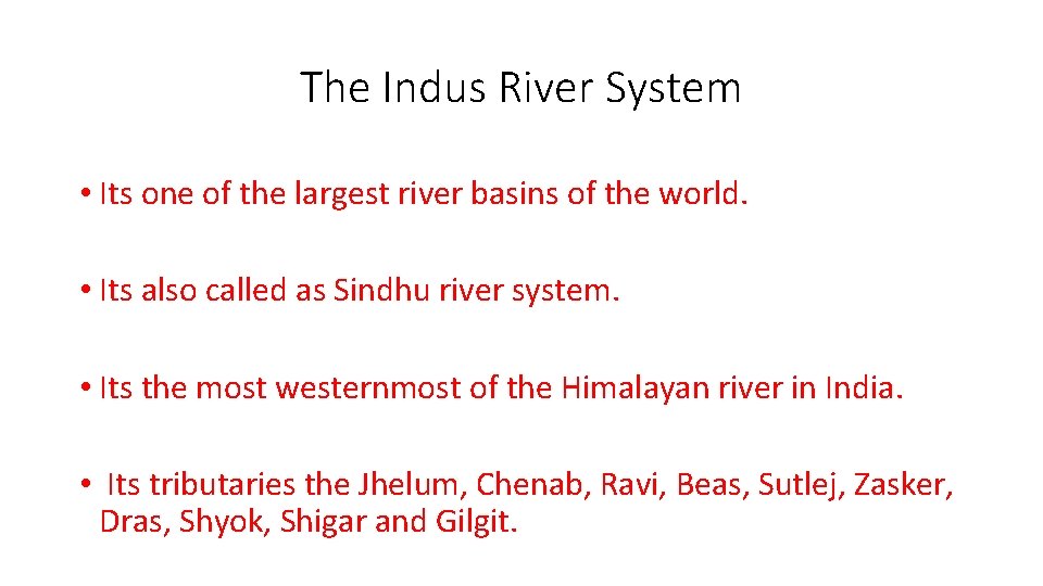 The Indus River System • Its one of the largest river basins of the
