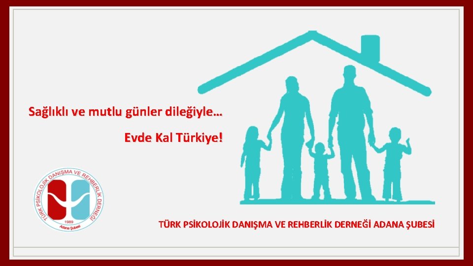 Sağlıklı ve mutlu günler dileğiyle… Evde Kal Türkiye! TÜRK PSİKOLOJİK DANIŞMA VE REHBERLİK DERNEĞİ