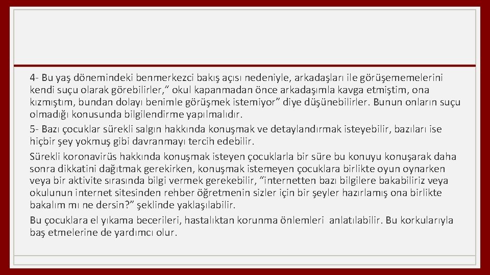 4 Bu yaş dönemindeki benmerkezci bakış açısı nedeniyle, arkadaşları ile görüşememelerini kendi suçu olarak