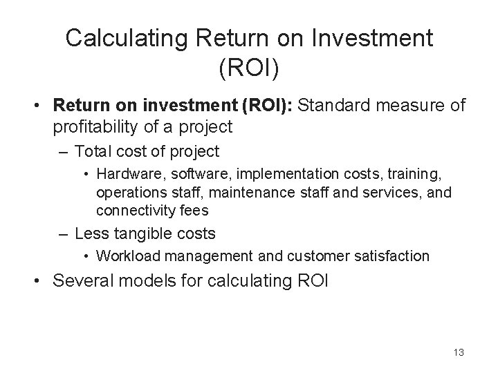 Calculating Return on Investment (ROI) • Return on investment (ROI): Standard measure of profitability