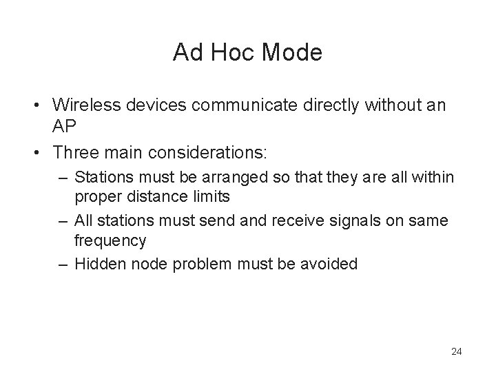 Ad Hoc Mode • Wireless devices communicate directly without an AP • Three main