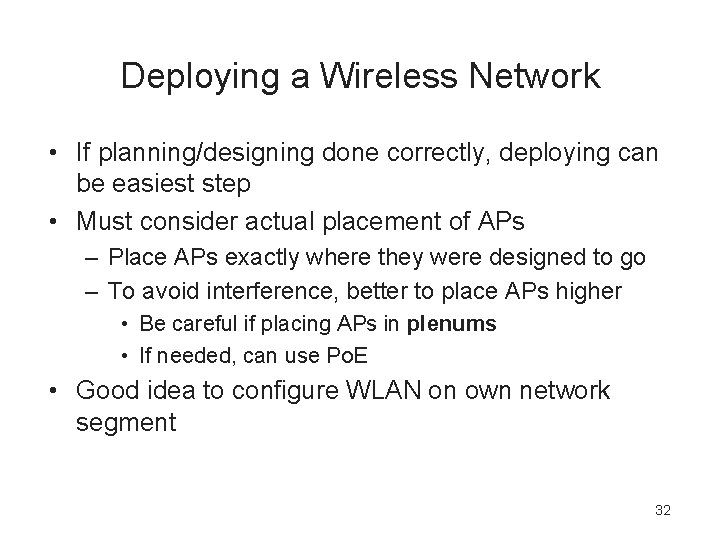 Deploying a Wireless Network • If planning/designing done correctly, deploying can be easiest step