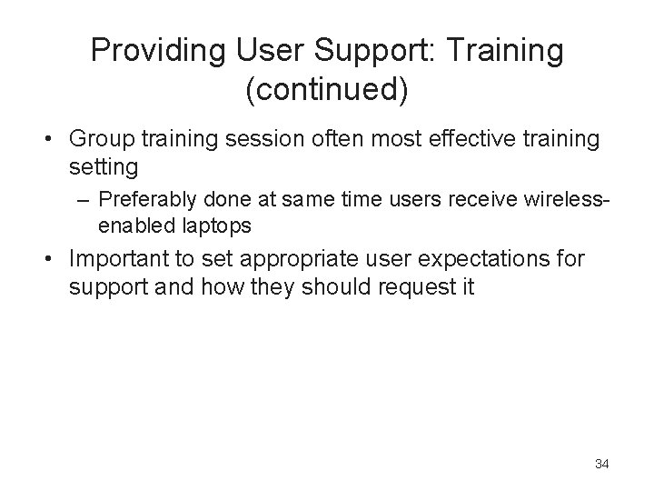 Providing User Support: Training (continued) • Group training session often most effective training setting