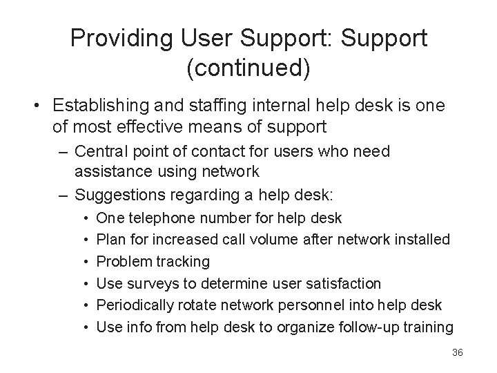 Providing User Support: Support (continued) • Establishing and staffing internal help desk is one