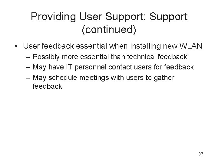 Providing User Support: Support (continued) • User feedback essential when installing new WLAN –