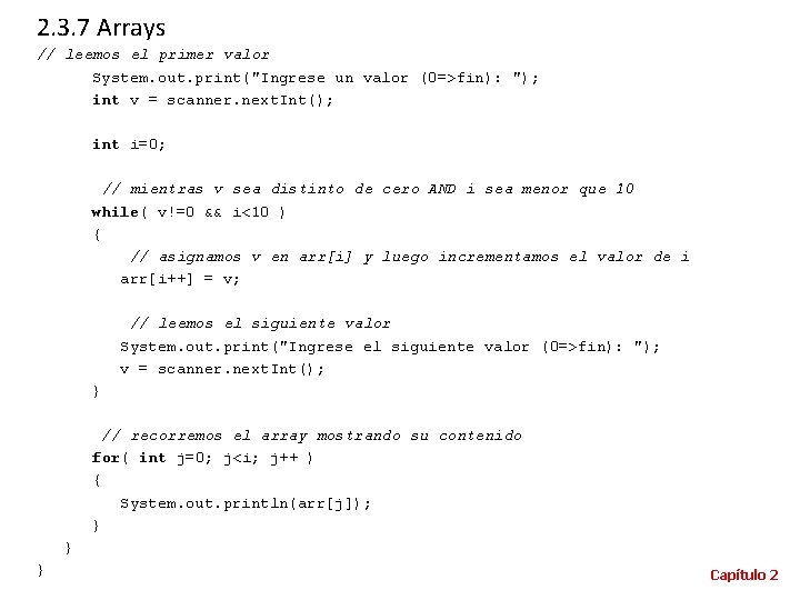 2. 3. 7 Arrays // leemos el primer valor System. out. print("Ingrese un valor